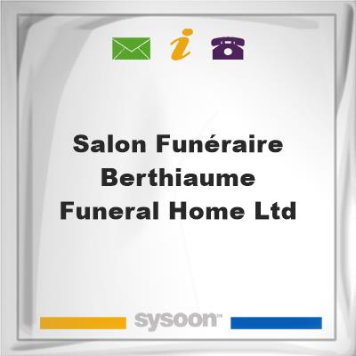 Salon Funéraire Berthiaume Funeral Home Ltd, Salon Funéraire Berthiaume Funeral Home Ltd