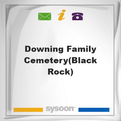 Downing Family Cemetery(Black Rock)Downing Family Cemetery(Black Rock) on Sysoon