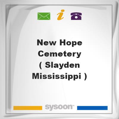 New Hope Cemetery ( Slayden, Mississippi )New Hope Cemetery ( Slayden, Mississippi ) on Sysoon