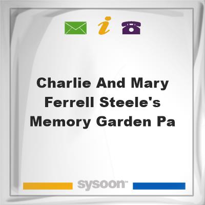 Charlie and Mary Ferrell Steele's Memory Garden Pa, Charlie and Mary Ferrell Steele's Memory Garden Pa