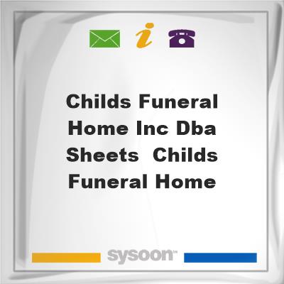 Childs Funeral Home Inc dba Sheets & Childs Funeral HomeChilds Funeral Home Inc dba Sheets & Childs Funeral Home on Sysoon