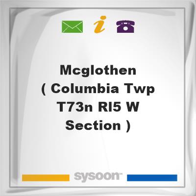 McGLOTHEN ( COLUMBIA TWP -T73N RL5 W SECTION ), McGLOTHEN ( COLUMBIA TWP -T73N RL5 W SECTION )