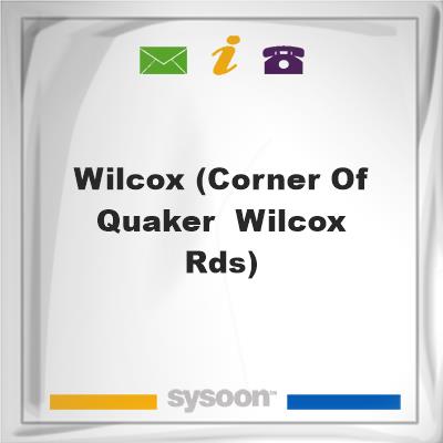 Wilcox (Corner of Quaker & Wilcox Rds), Wilcox (Corner of Quaker & Wilcox Rds)