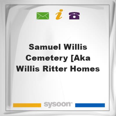 Samuel Willis Cemetery [AKA Willis Ritter HomesSamuel Willis Cemetery [AKA Willis Ritter Homes on Sysoon