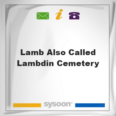 Lamb also called Lambdin CemeteryLamb also called Lambdin Cemetery on Sysoon