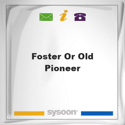 Foster or Old Pioneer, Foster or Old Pioneer