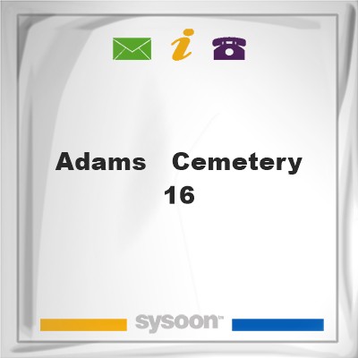 Adams - Cemetery 16Adams - Cemetery 16 on Sysoon