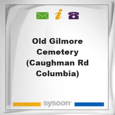 Old Gilmore Cemetery (Caughman Rd Columbia), Old Gilmore Cemetery (Caughman Rd Columbia)