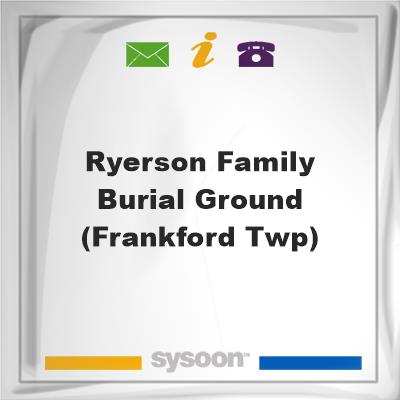 Ryerson Family Burial Ground (Frankford Twp), Ryerson Family Burial Ground (Frankford Twp)