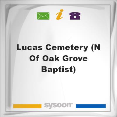 Lucas Cemetery (N of Oak Grove Baptist)Lucas Cemetery (N of Oak Grove Baptist) on Sysoon