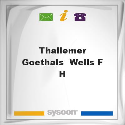 Thallemer, Goethals & Wells F H, Thallemer, Goethals & Wells F H