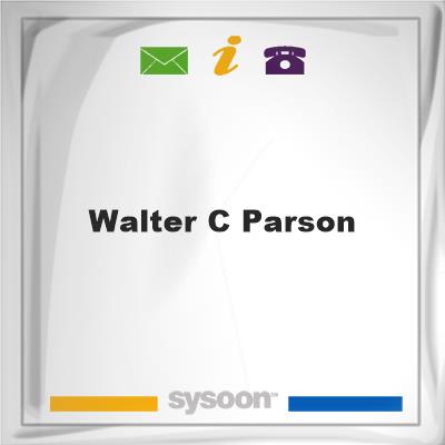 Walter C Parson, Walter C Parson
