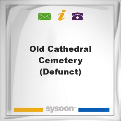 Old Cathedral Cemetery (Defunct), Old Cathedral Cemetery (Defunct)