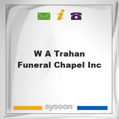 W A Trahan Funeral Chapel Inc, W A Trahan Funeral Chapel Inc