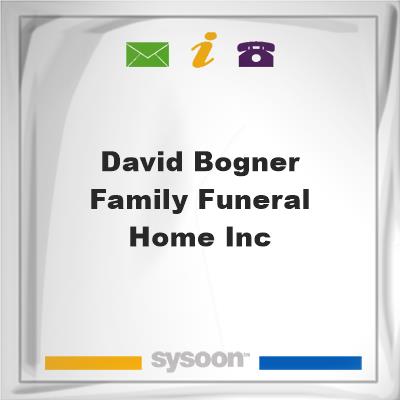 David Bogner Family Funeral Home IncDavid Bogner Family Funeral Home Inc on Sysoon