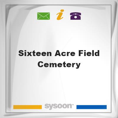 Sixteen Acre Field CemeterySixteen Acre Field Cemetery on Sysoon