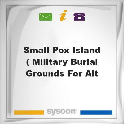 Small Pox Island ( Military Burial Grounds for AltSmall Pox Island ( Military Burial Grounds for Alt on Sysoon