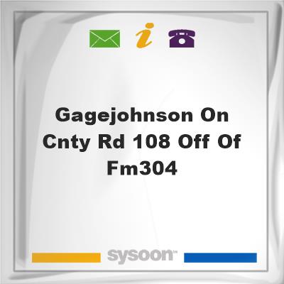 Gage/Johnson on Cnty Rd 108 off of FM304, Gage/Johnson on Cnty Rd 108 off of FM304