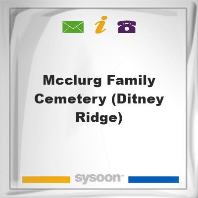 McClurg Family Cemetery (Ditney Ridge), McClurg Family Cemetery (Ditney Ridge)