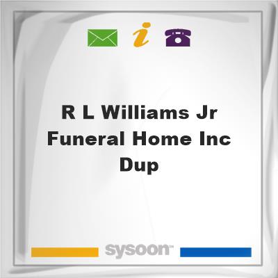 R L Williams, Jr. Funeral Home, Inc.-DUP, R L Williams, Jr. Funeral Home, Inc.-DUP