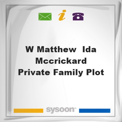 W. Matthew & Ida McCrickard - Private Family PlotW. Matthew & Ida McCrickard - Private Family Plot on Sysoon