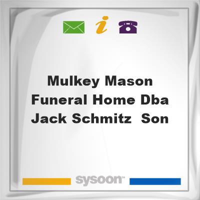 Mulkey-Mason Funeral Home dba Jack Schmitz & Son, Mulkey-Mason Funeral Home dba Jack Schmitz & Son