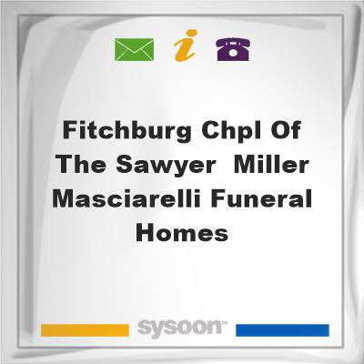 Fitchburg Chpl of the Sawyer- Miller-Masciarelli Funeral Homes, Fitchburg Chpl of the Sawyer- Miller-Masciarelli Funeral Homes