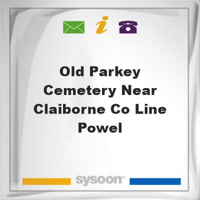 Old Parkey Cemetery near Claiborne Co line & Powel, Old Parkey Cemetery near Claiborne Co line & Powel