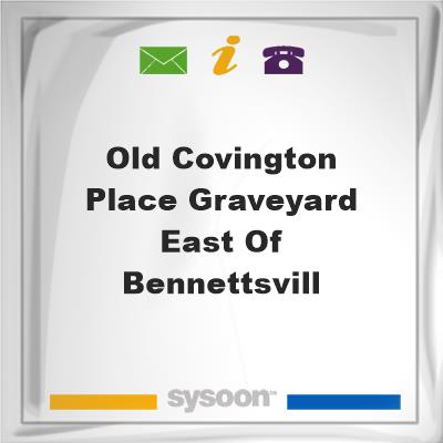 Old Covington Place Graveyard East of BennettsvillOld Covington Place Graveyard East of Bennettsvill on Sysoon