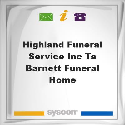 Highland Funeral Service Inc T/A Barnett Funeral HomeHighland Funeral Service Inc T/A Barnett Funeral Home on Sysoon