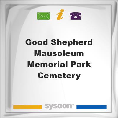 Good Shepherd Mausoleum & Memorial Park Cemetery, Good Shepherd Mausoleum & Memorial Park Cemetery