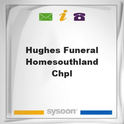 Hughes Funeral Home/Southland Chpl, Hughes Funeral Home/Southland Chpl