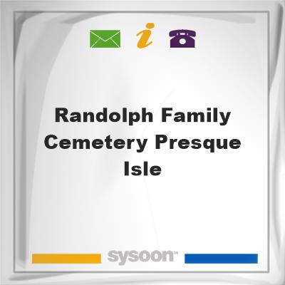 Randolph Family Cemetery Presque Isle, Randolph Family Cemetery Presque Isle