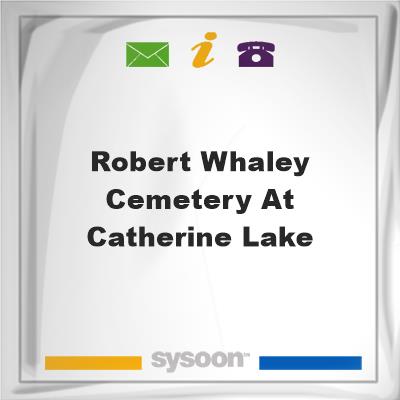 Robert Whaley Cemetery at Catherine Lake, Robert Whaley Cemetery at Catherine Lake