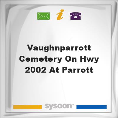Vaughn/Parrott Cemetery on Hwy 2002 at Parrott, Vaughn/Parrott Cemetery on Hwy 2002 at Parrott