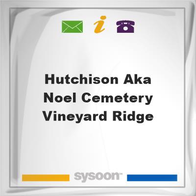 Hutchison aka Noel Cemetery, Vineyard RidgeHutchison aka Noel Cemetery, Vineyard Ridge on Sysoon