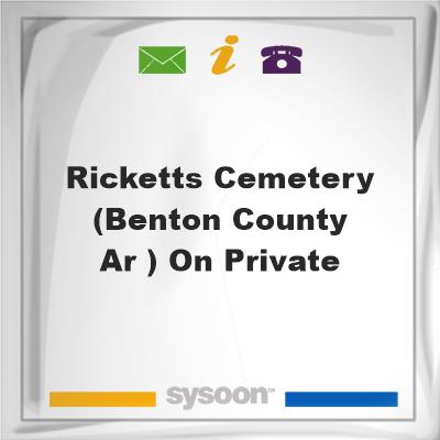 RICKETTS CEMETERY (BENTON COUNTY, AR, ) ON PRIVATERICKETTS CEMETERY (BENTON COUNTY, AR, ) ON PRIVATE on Sysoon