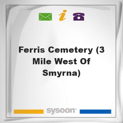 Ferris Cemetery (3 mile west of Smyrna), Ferris Cemetery (3 mile west of Smyrna)