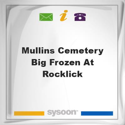 Mullins Cemetery Big Frozen at Rocklick, Mullins Cemetery Big Frozen at Rocklick