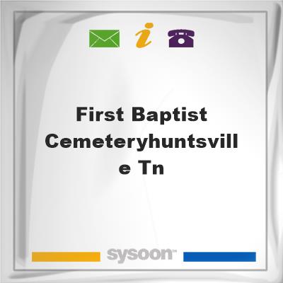 First Baptist Cemetery/Huntsville, Tn, First Baptist Cemetery/Huntsville, Tn