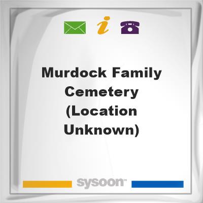 Murdock Family Cemetery (location unknown), Murdock Family Cemetery (location unknown)