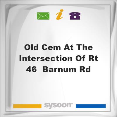 Old Cem at the Intersection of Rt 46 & Barnum Rd, Old Cem at the Intersection of Rt 46 & Barnum Rd