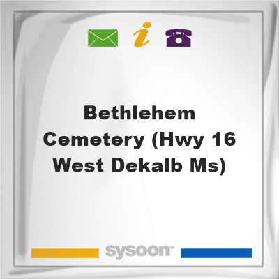 Bethlehem Cemetery (Hwy 16 West, DeKalb, MS)Bethlehem Cemetery (Hwy 16 West, DeKalb, MS) on Sysoon