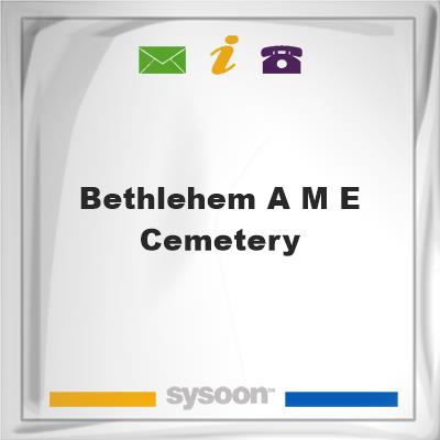 Bethlehem A. M. E. Cemetery, Bethlehem A. M. E. Cemetery