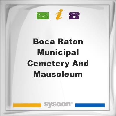 Boca Raton Municipal Cemetery and MausoleumBoca Raton Municipal Cemetery and Mausoleum on Sysoon