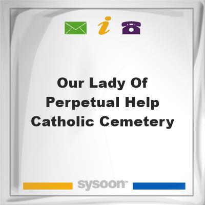 Our Lady of Perpetual Help Catholic CemeteryOur Lady of Perpetual Help Catholic Cemetery on Sysoon