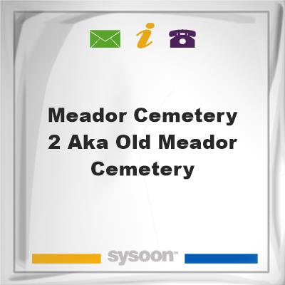 Meador Cemetery #2 aka Old Meador Cemetery, Meador Cemetery #2 aka Old Meador Cemetery