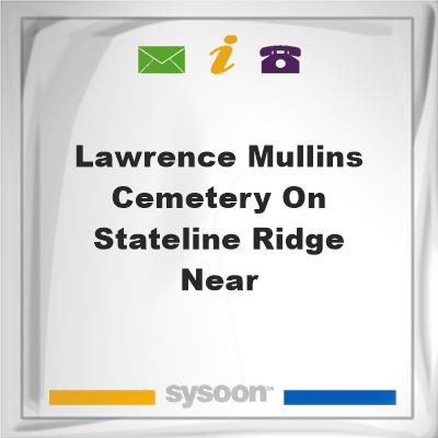 Lawrence Mullins Cemetery on Stateline Ridge near, Lawrence Mullins Cemetery on Stateline Ridge near