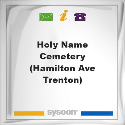 Holy Name Cemetery (Hamilton Ave Trenton), Holy Name Cemetery (Hamilton Ave Trenton)