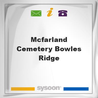 McFarland Cemetery, Bowles RidgeMcFarland Cemetery, Bowles Ridge on Sysoon